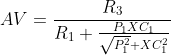 AV=\frac{R_{3}}{R_{1}+\frac{P_{1}XC_{1}}{\sqrt{P_{1}^{2}}+XC_{1}^{2}}}